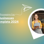 Payment Processing for Small Businesses: The Complete 2024 Guide